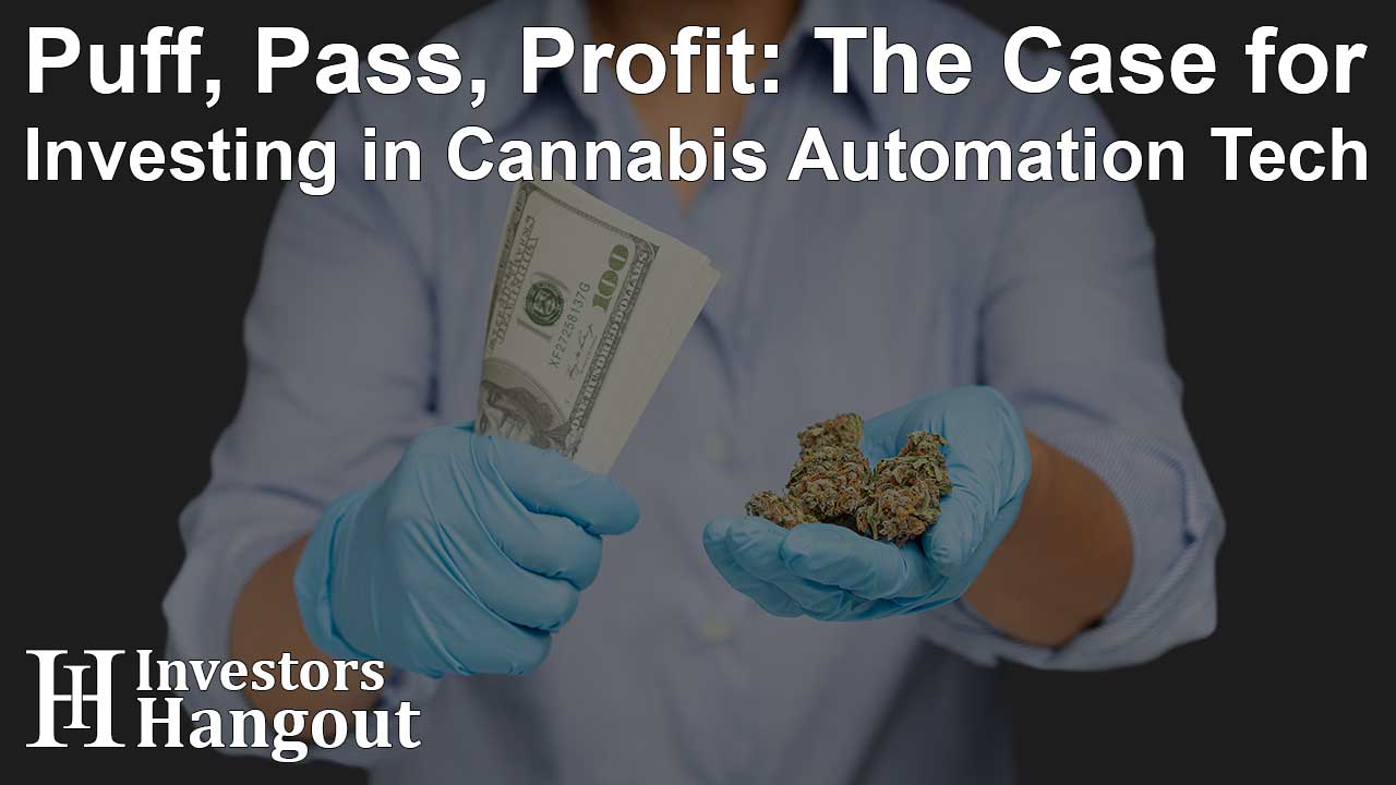 Puff, Pass, Profit: The Case for Investing in Cannabis Automation Tech