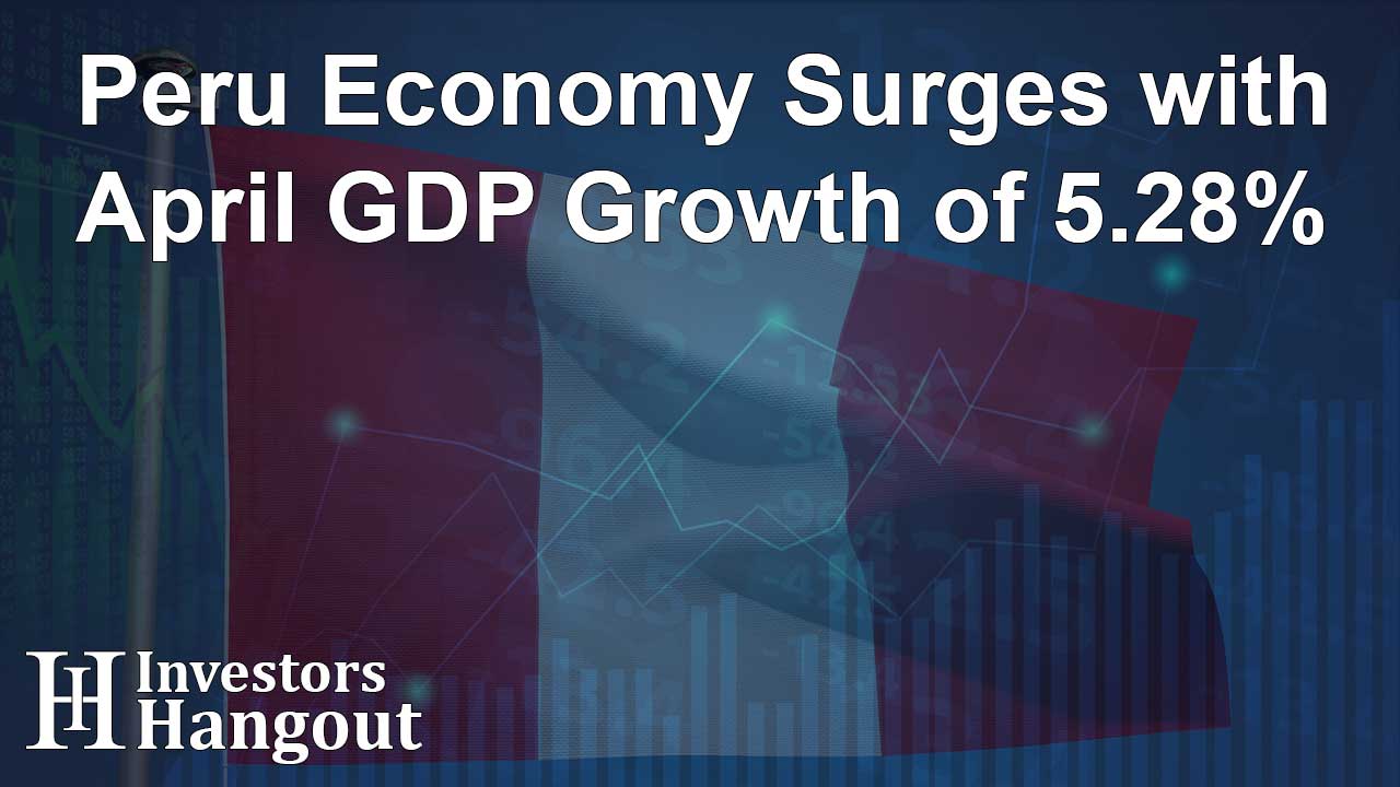 Peru Economy Surges with April GDP Growth of 5.28% - Article Image