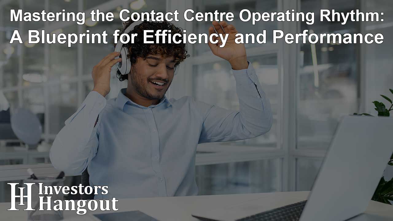 Mastering the Contact Centre Operating Rhythm: A Blueprint for Efficiency and Performance