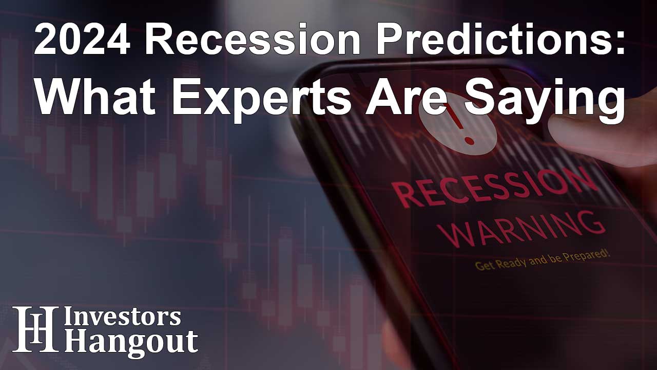 2024 Recession Predictions What Experts Are Saying Investors Hangout