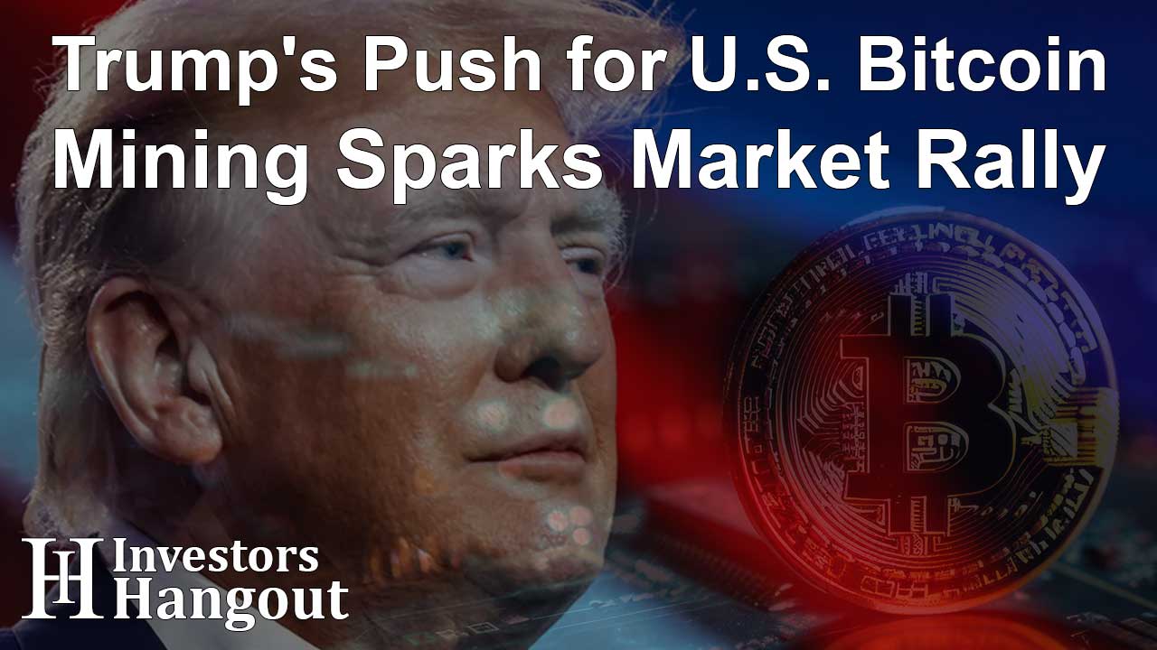 Trump's Push for U.S. Bitcoin Mining Sparks Market Rally