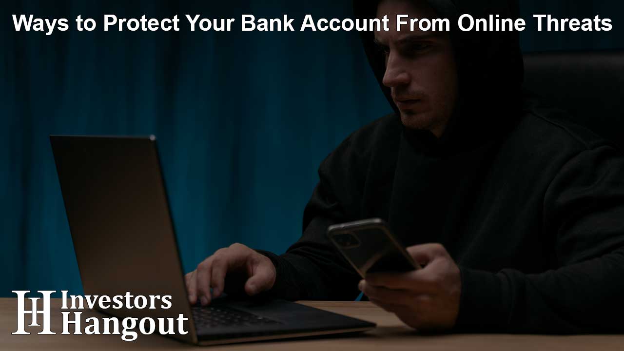 Ways to Protect Your Bank Account From Online Threats
