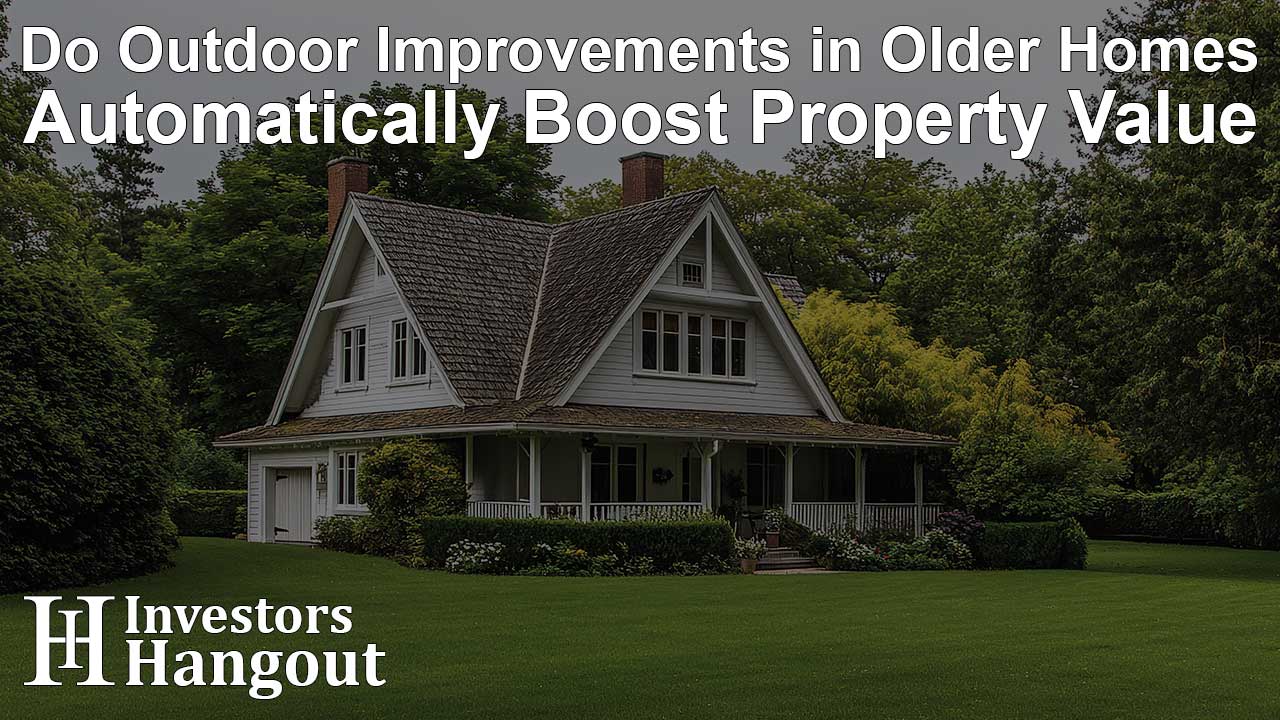 Do Outdoor Improvements in Older Homes Automatically Boost Property Value