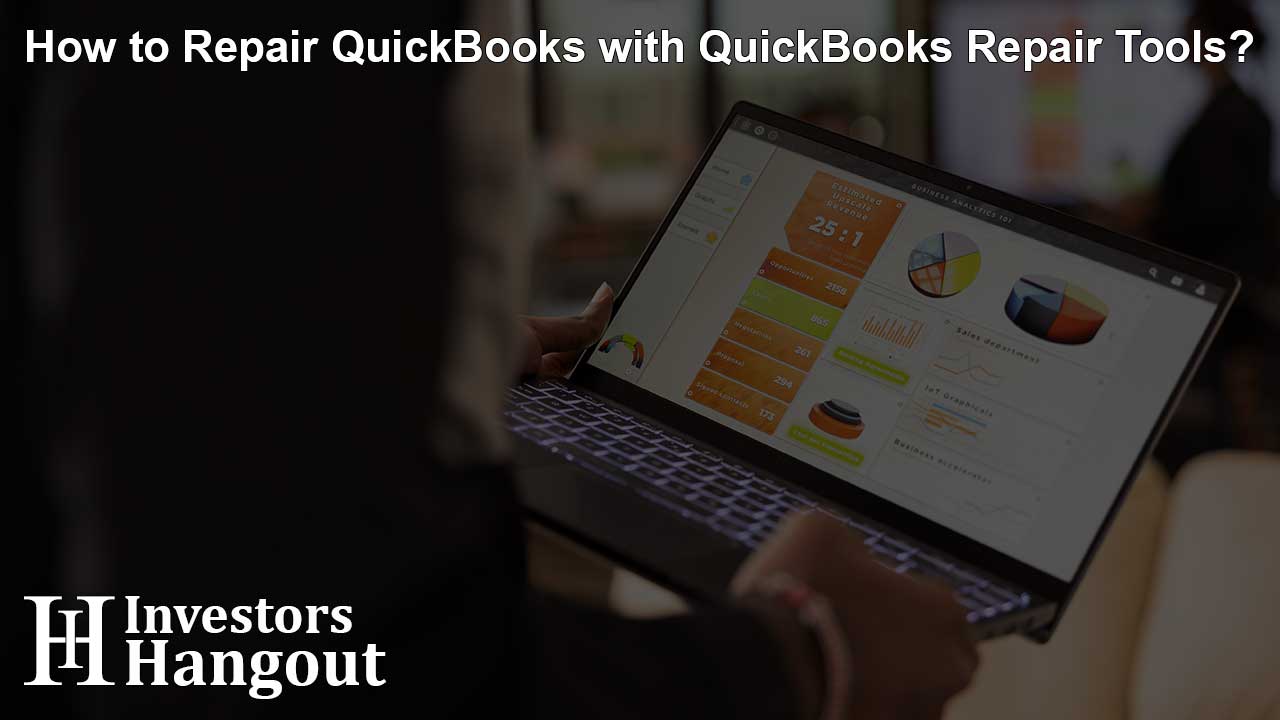 How to Repair QuickBooks with QuickBooks Repair Tools?