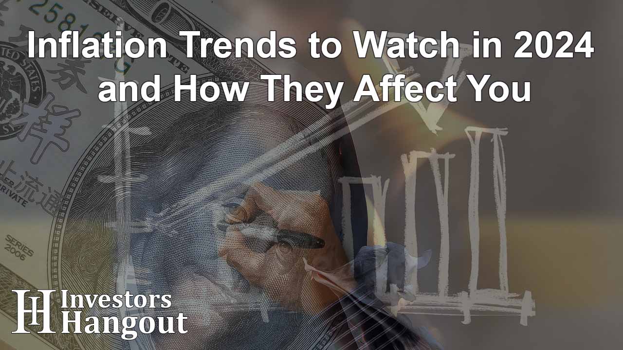Inflation Trends to Watch in 2024 and How They Affect You