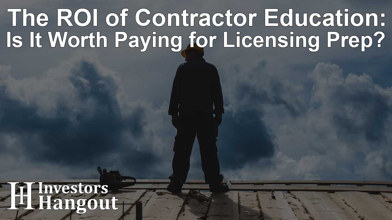 The ROI of Contractor Education: Is It Worth Paying for Licensing Prep?