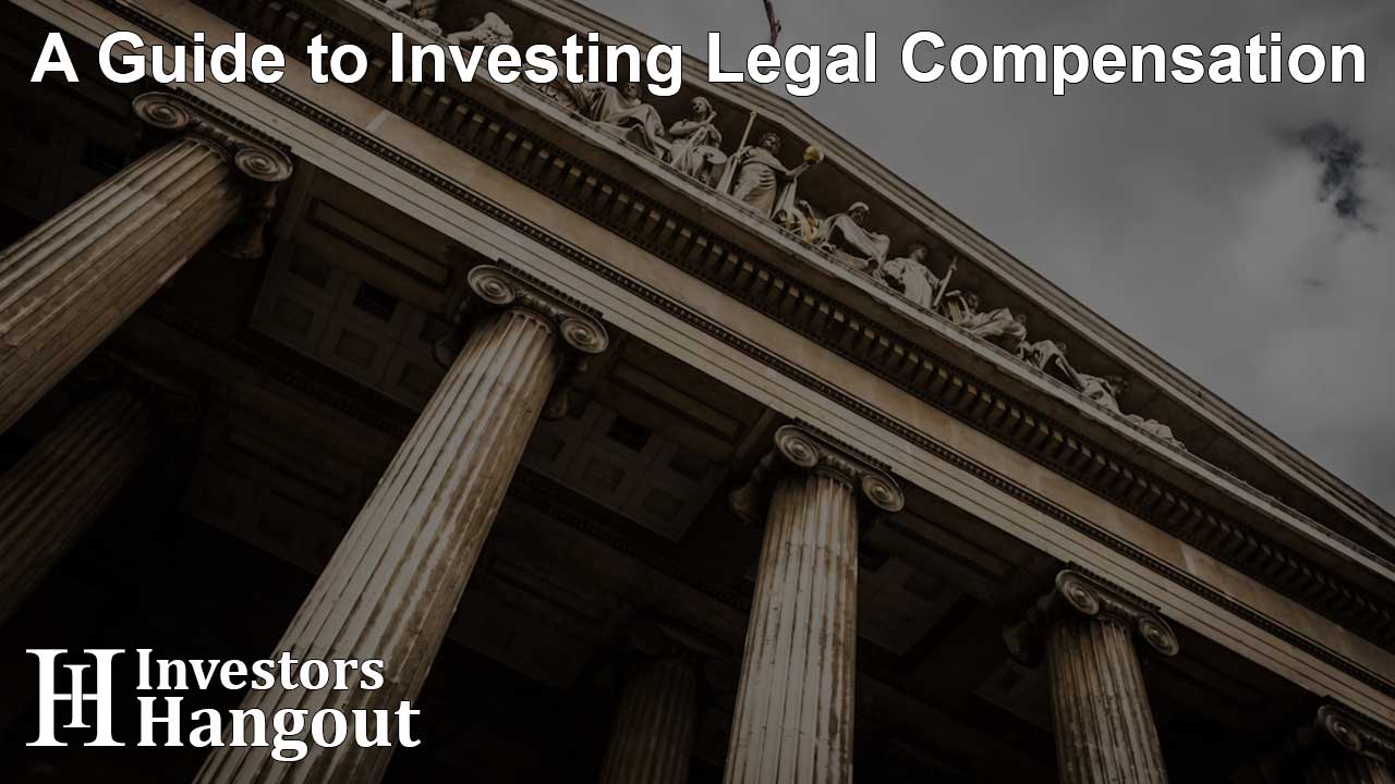 A Guide to Investing Legal Compensation