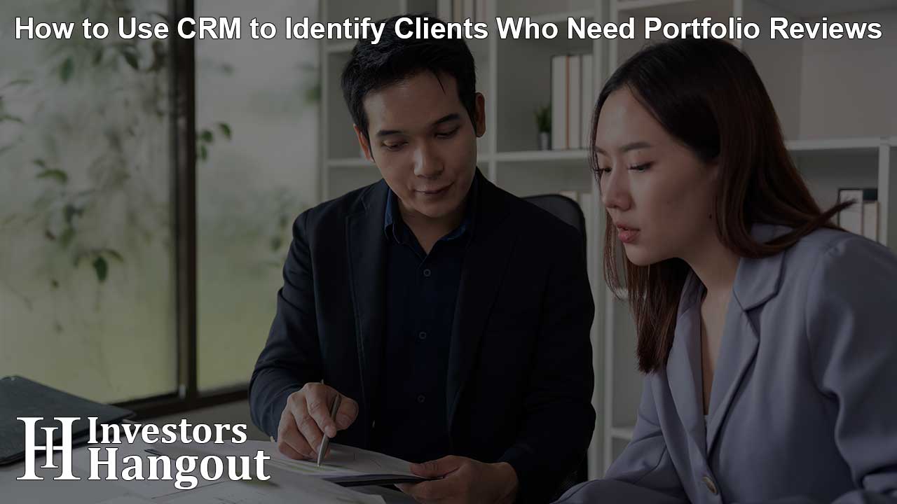 How to Use CRM to Identify Clients Who Need Portfolio Reviews