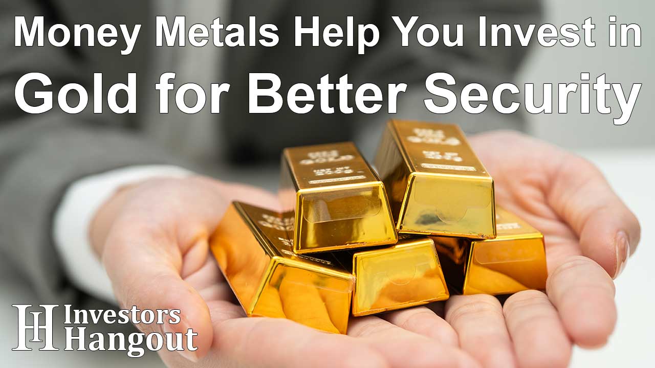 Money Metals Help You Invest in Gold for Better Security - Article Image