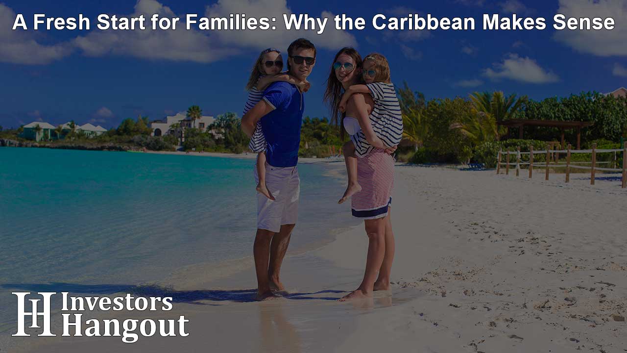 A Fresh Start for Families: Why the Caribbean Makes Sense