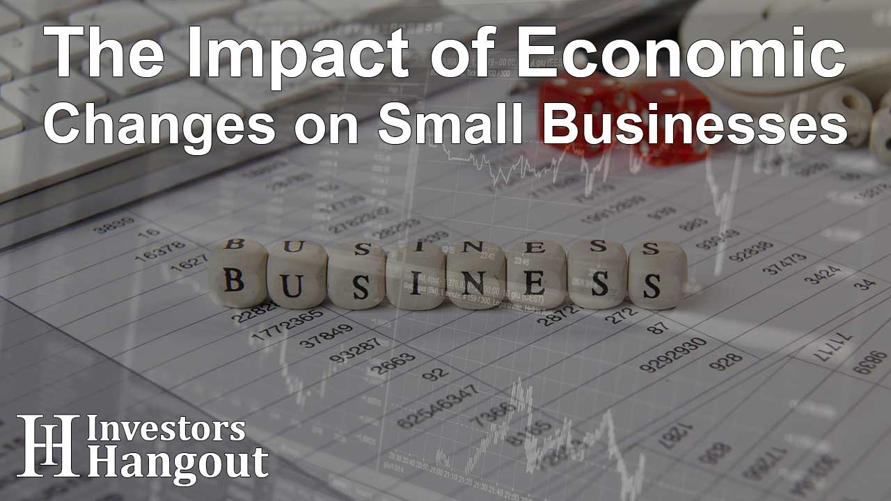 The Impact of Economic Changes on Small Businesses