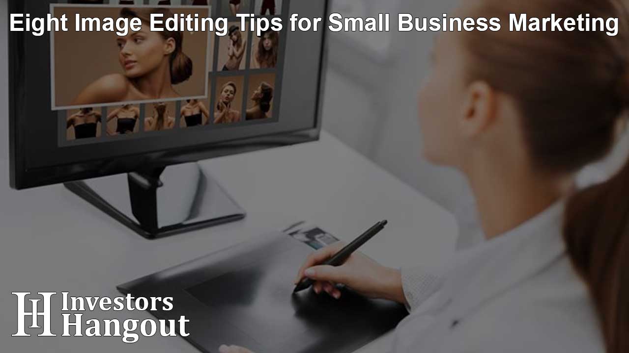 Eight Image Editing Tips for Small Business Marketing