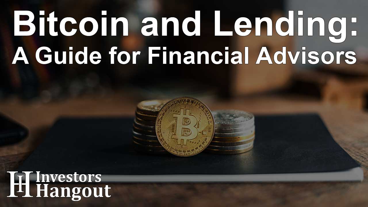 Bitcoin and Lending: A Guide for Financial Advisors