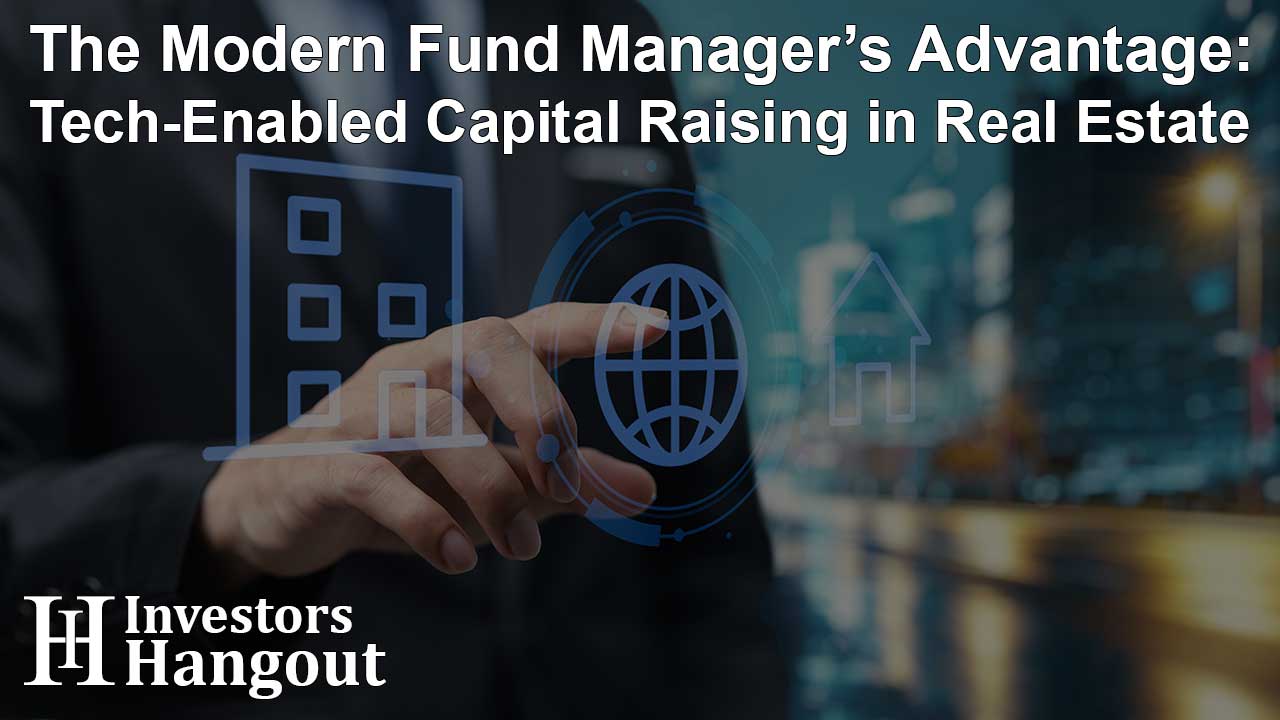 The Modern Fund Manager’s Advantage: Tech-Enabled Capital Raising in Real Estate - Article Image