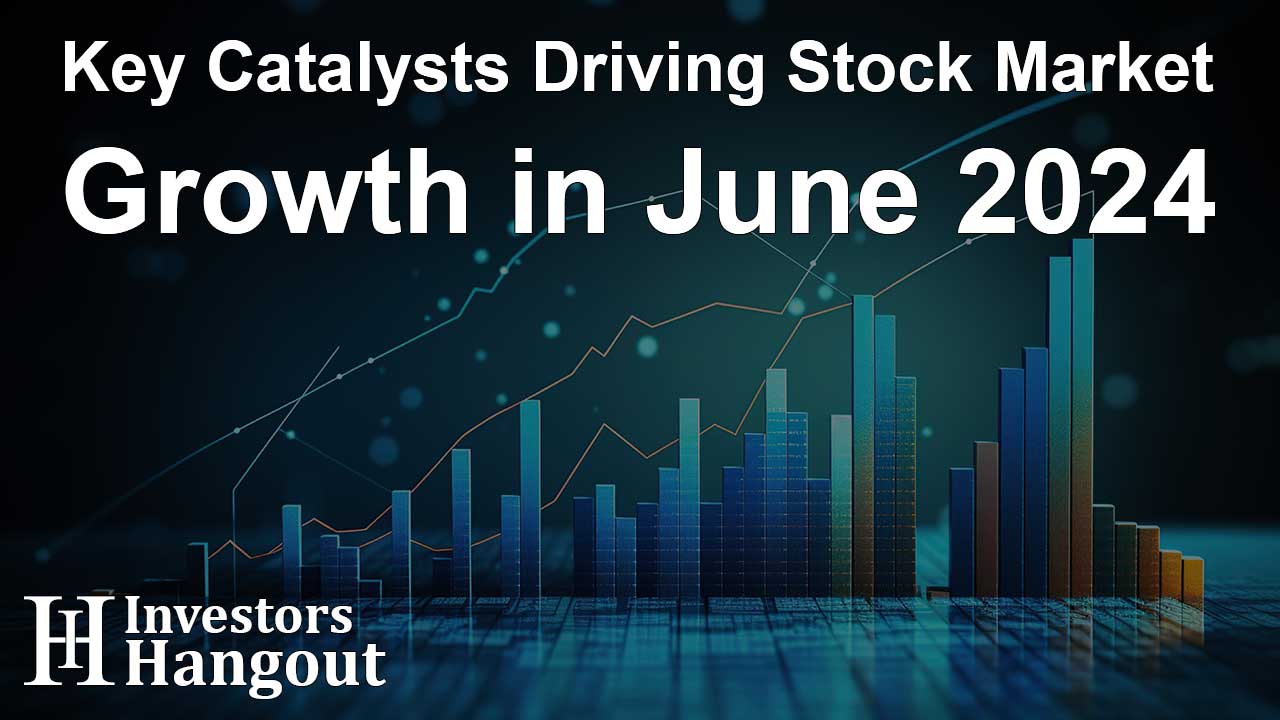 Key Catalysts Driving Stock Market Growth in June 2024