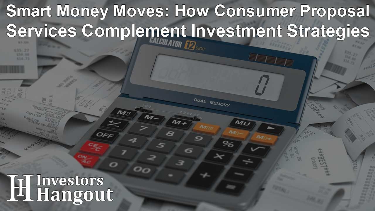 Smart Money Moves: How Consumer Proposal Services Complement Investment Strategies - Article Image