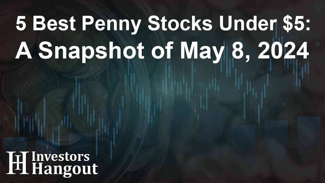 5 Best Penny Stocks Under $5: A Snapshot of May 8, 2024 - Article Image