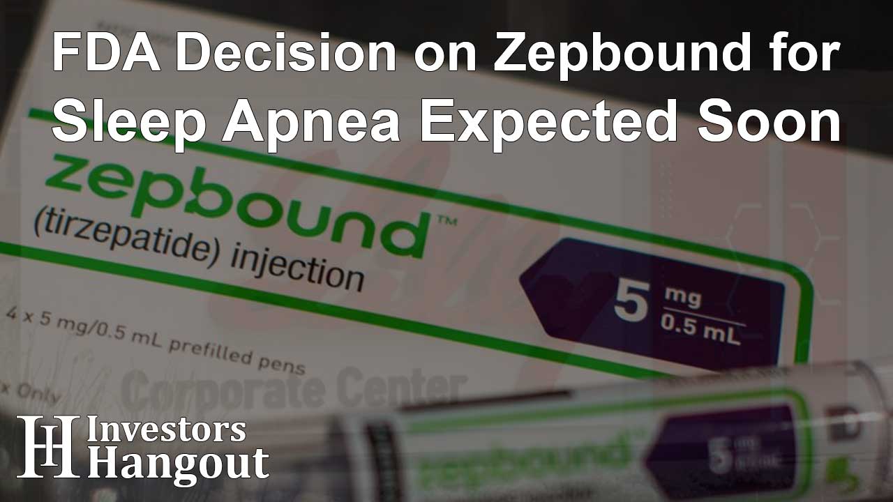 FDA Decision on Zepbound for Sleep Apnea Expected Soon