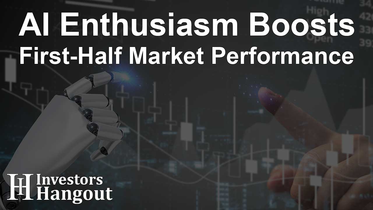 AI Enthusiasm Boosts First-Half Market Performance