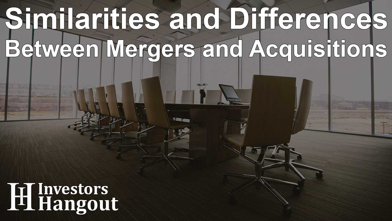 Similarities and Differences Between Mergers and Acquisitions