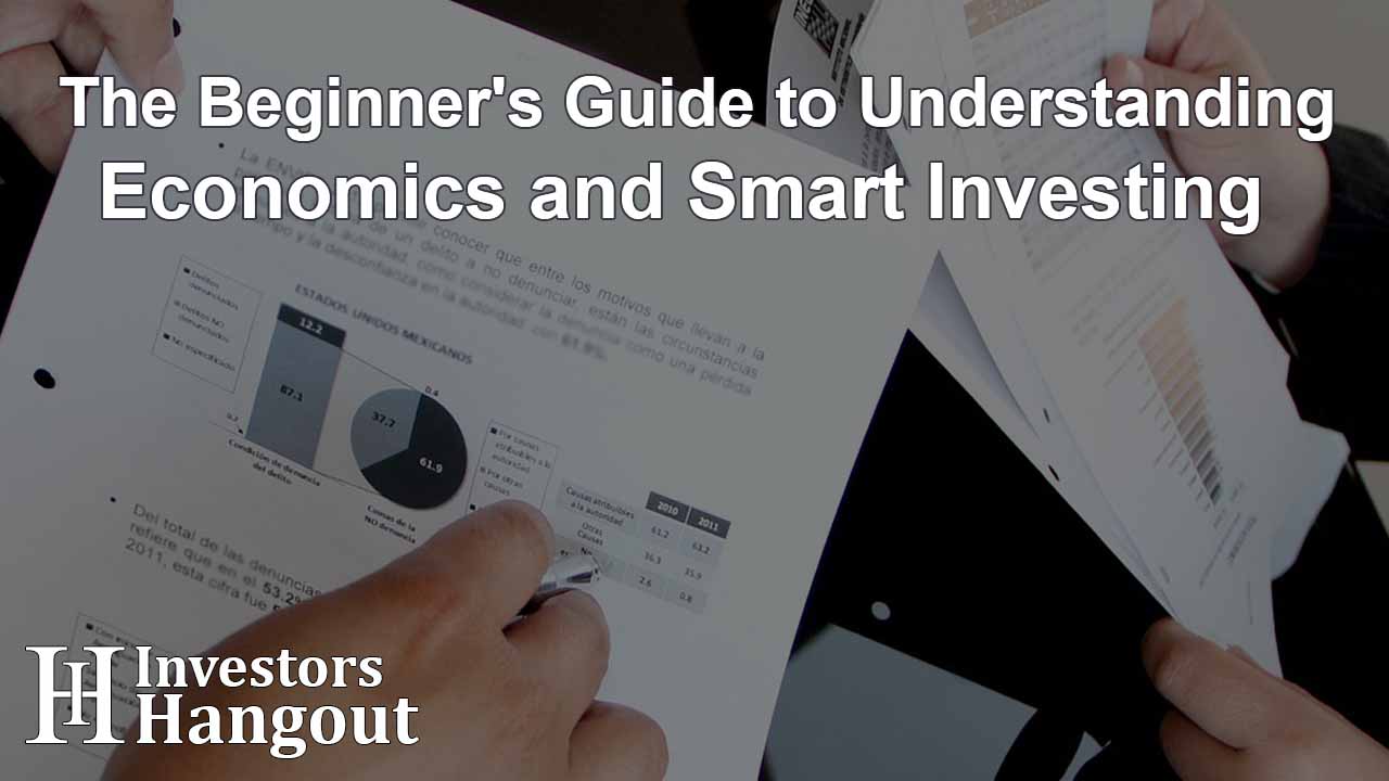 The Beginner's Guide to Understanding Economics and Smart Investing
