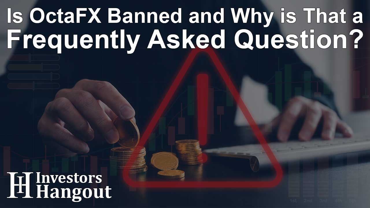 Is OctaFX Banned and Why is That a Frequently Asked Question?