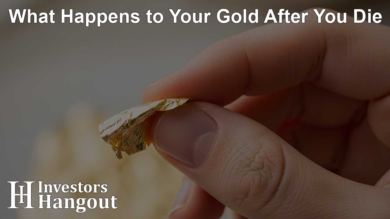 What Happens to Your Gold After You Die