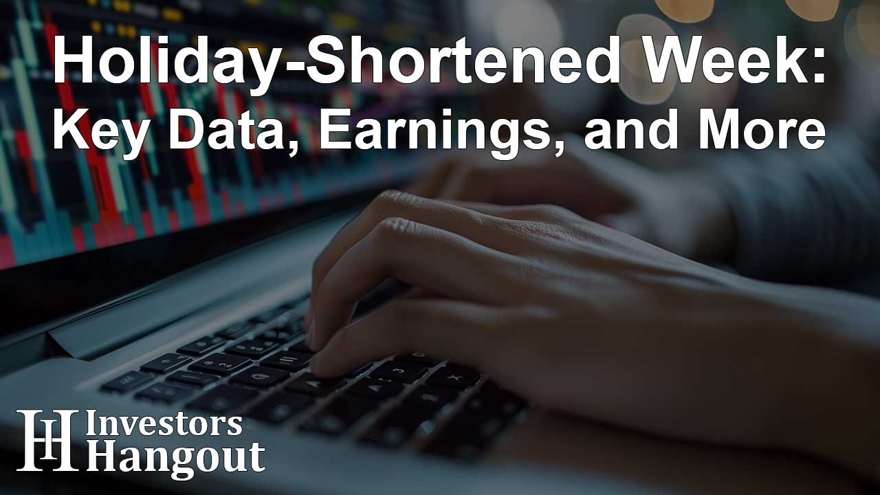 Holiday-Shortened Week: Key Data, Earnings, and More