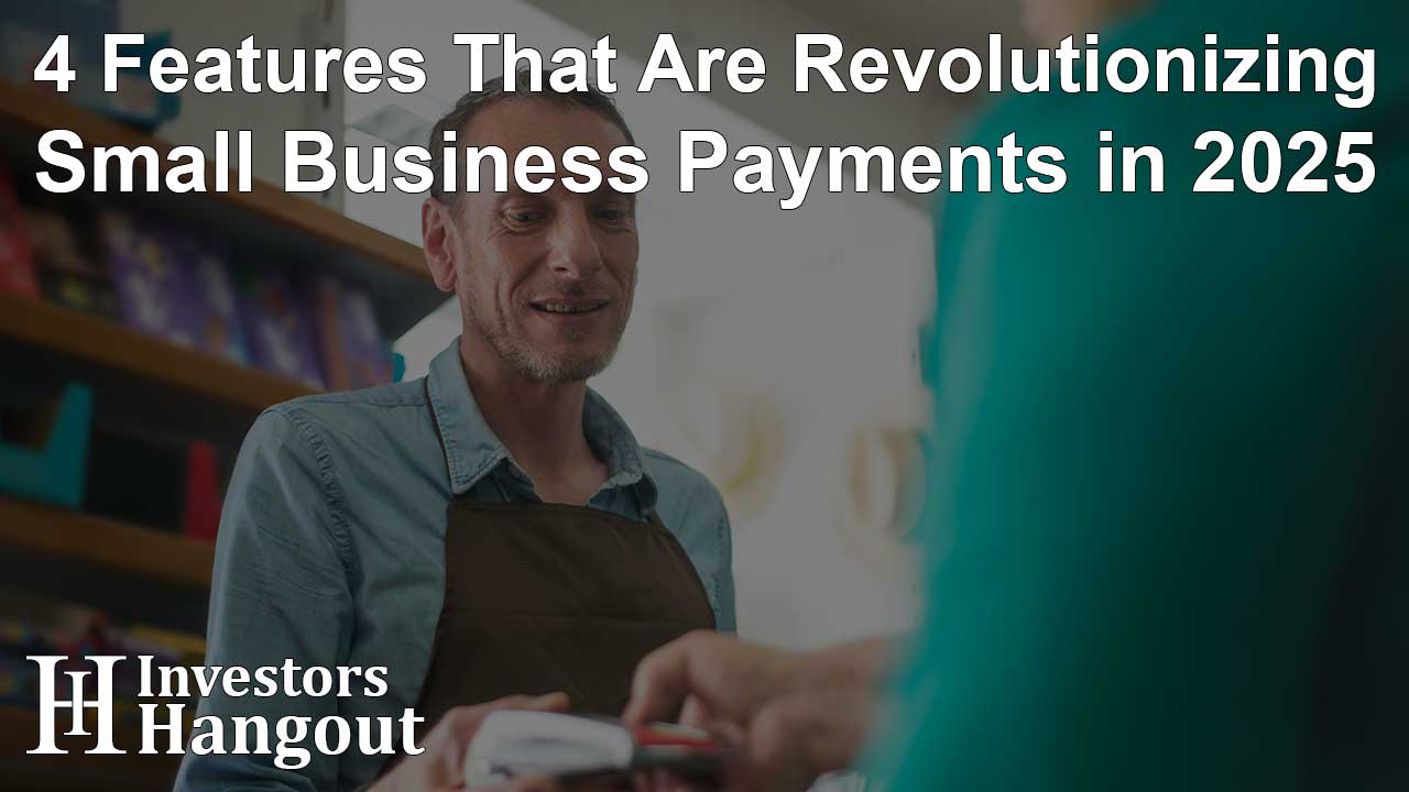4 Features That Are Revolutionizing Small Business Payments in 2025 - Article Image