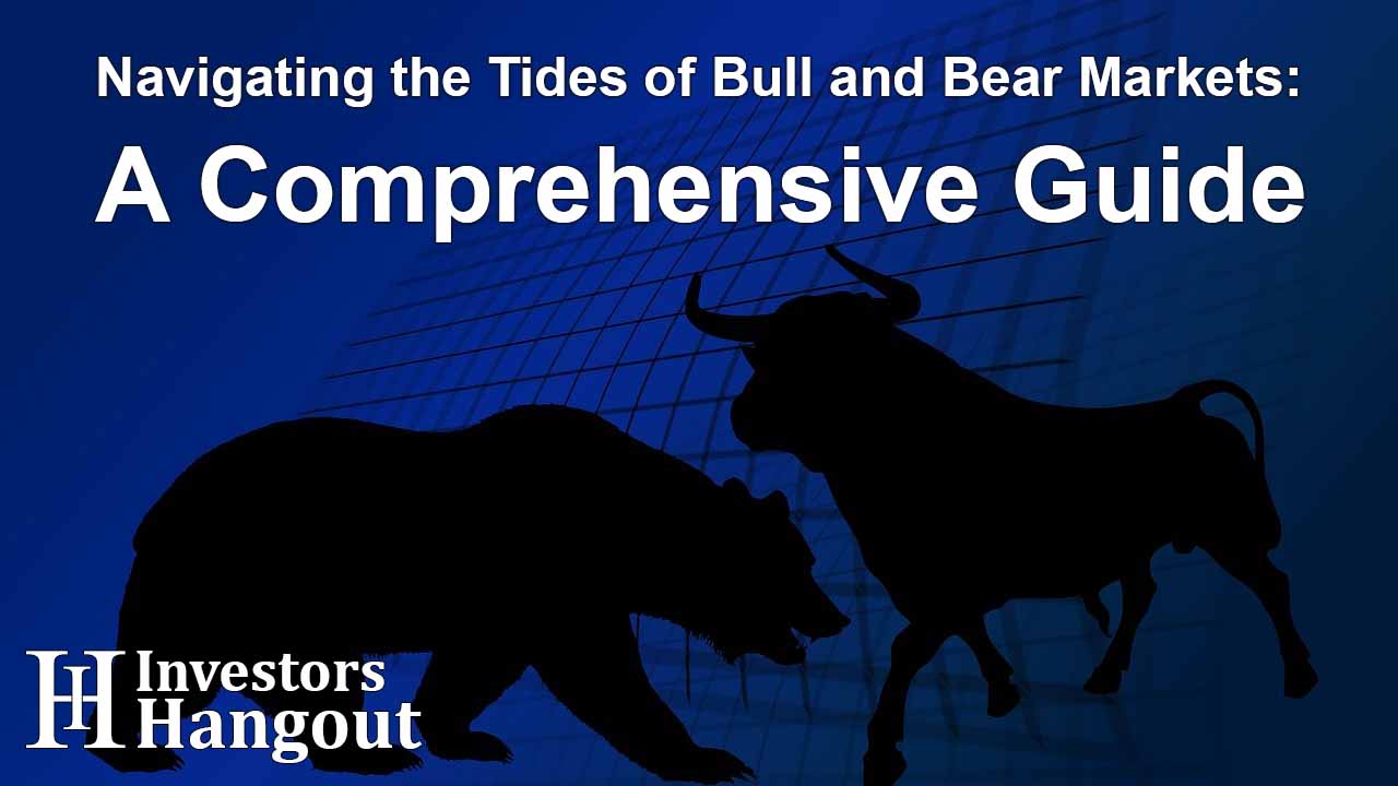 Navigating the Tides of Bull and Bear Markets: A Comprehensive Guide