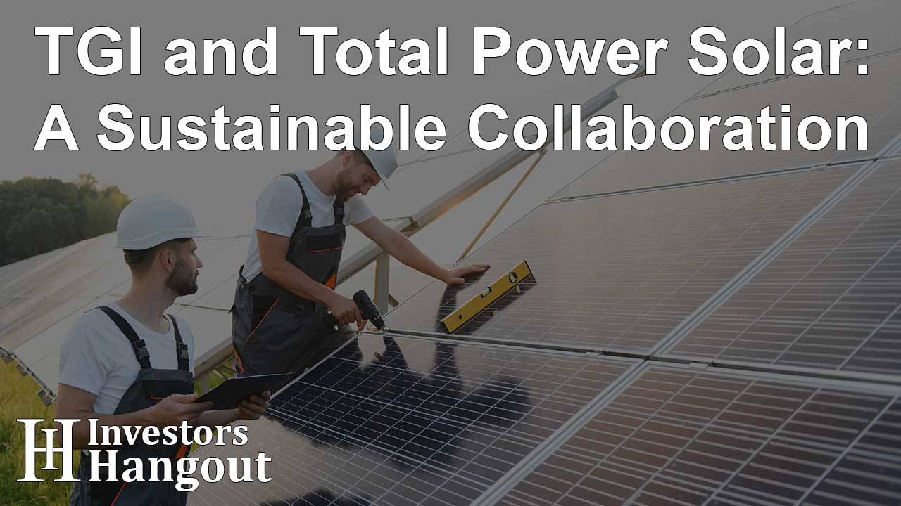 TGI and Total Power Solar: A Sustainable Collaboration