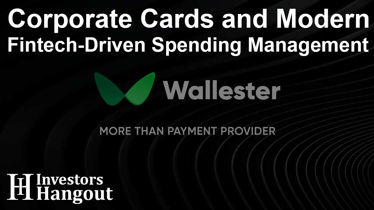 Corporate Cards and Modern Fintech-Driven Spending Management