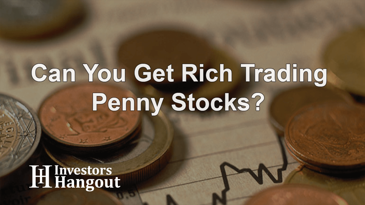 Can You Get Rich Trading Penny Stocks?