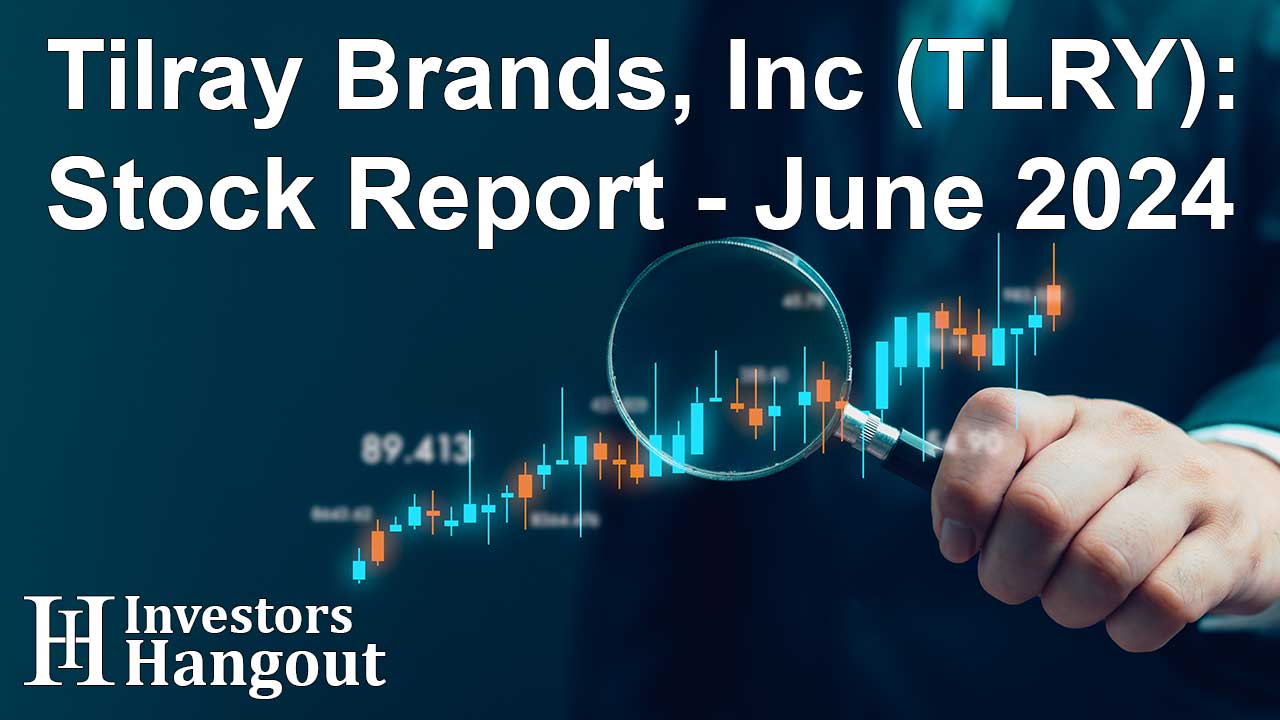 Tilray Brands, Inc (TLRY): Stock Report - June 2024