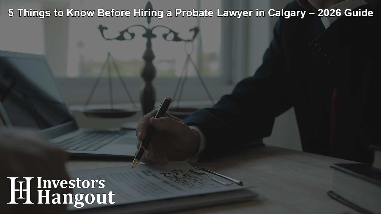 5 Things to Know Before Hiring a Probate Lawyer in Calgary – 2026 Guide
