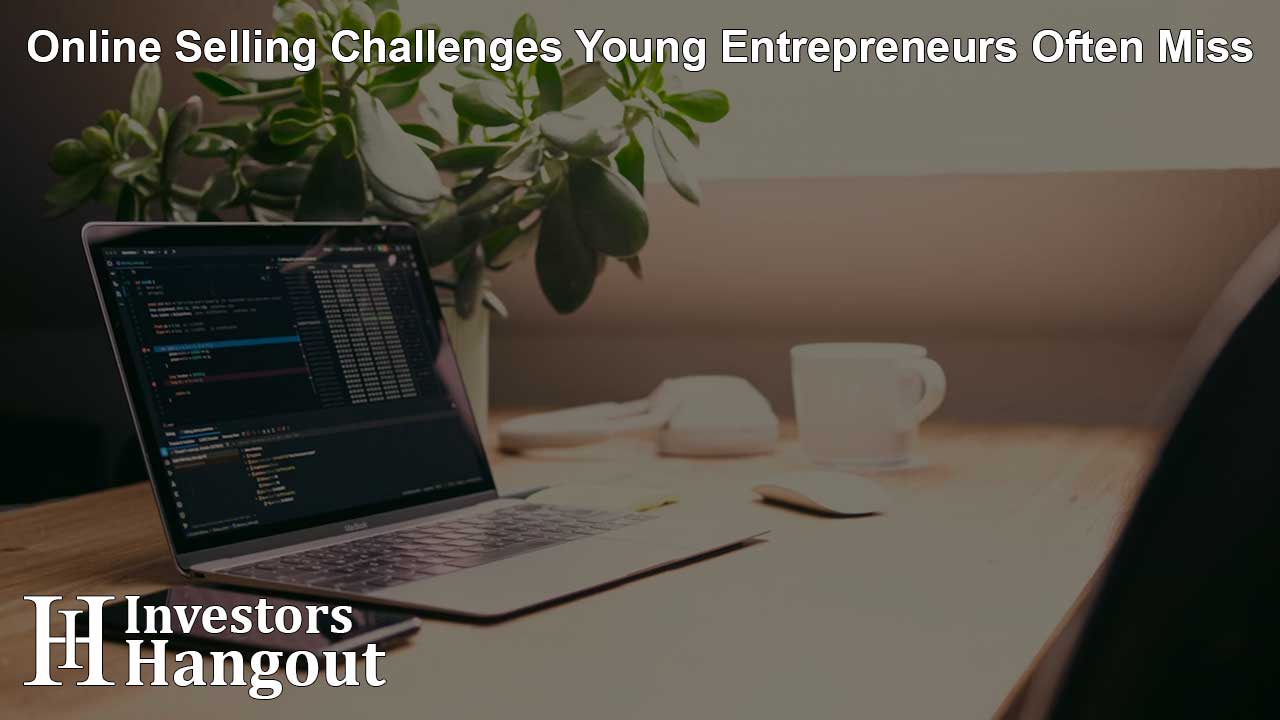 Online Selling Challenges Young Entrepreneurs Often Miss