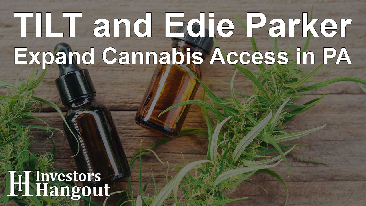 TILT and Edie Parker Expand Cannabis Access in PA