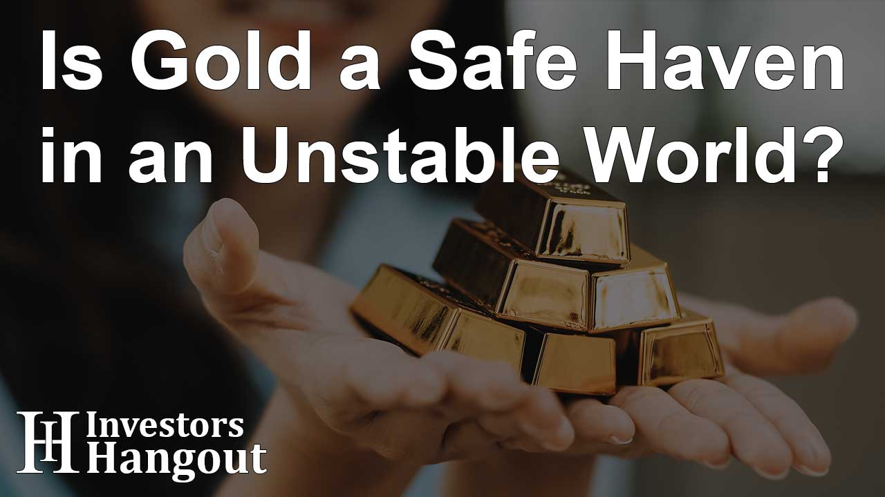 Is Gold a Safe Haven in an Unstable World?