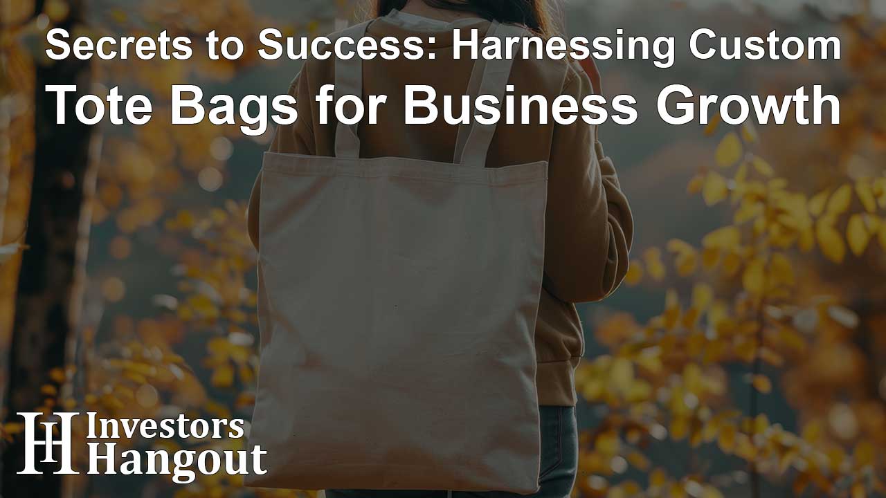 Secrets to Success: Harnessing Custom Tote Bags for Business Growth