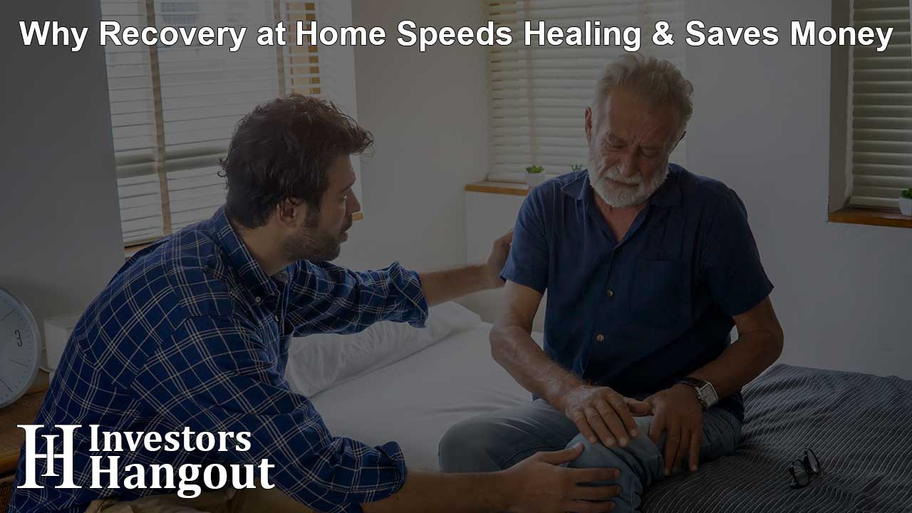 Why Recovery at Home Speeds Healing & Saves Money