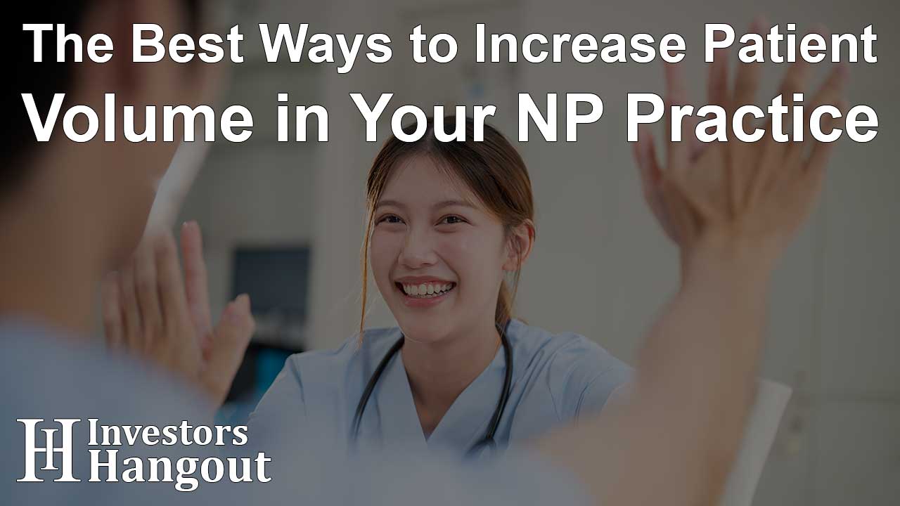 The Best Ways to Increase Patient Volume in Your NP Practice - Article Image