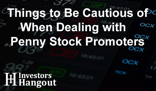 Things to Be Cautious of When Dealing with Penny Stock Promoters