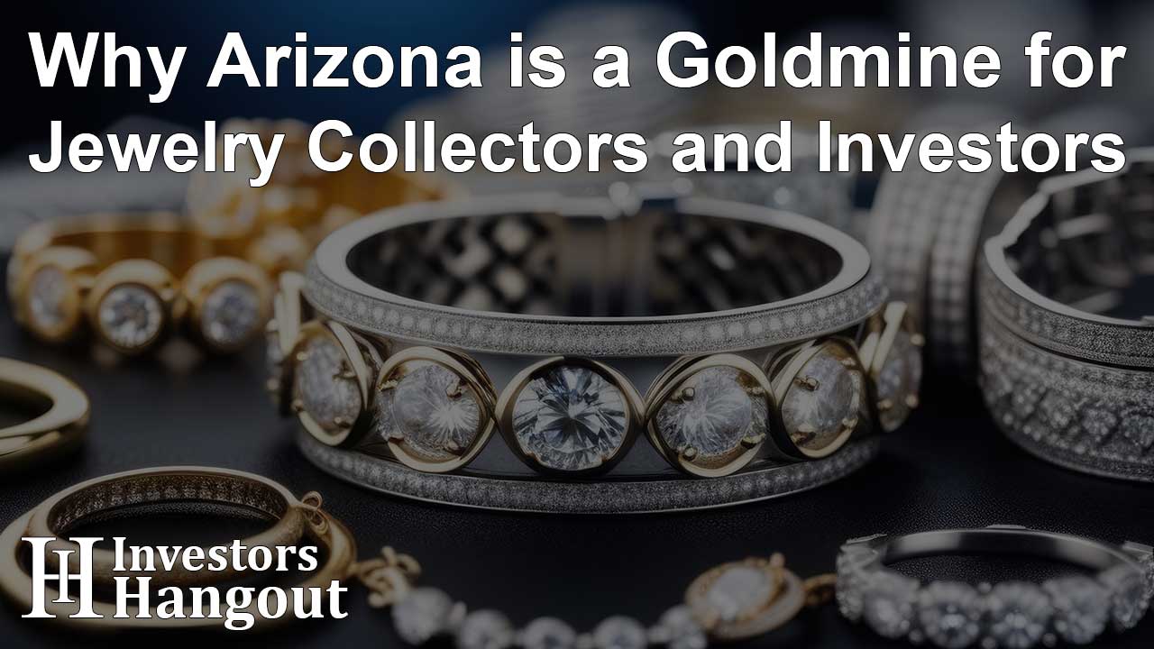 Why Arizona is a Goldmine for Jewelry Collectors and Investors