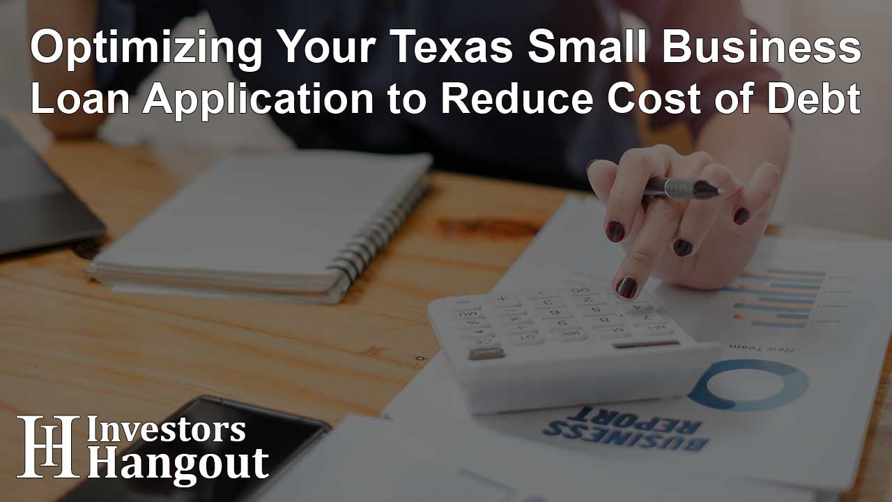 Optimizing Your Texas Small Business Loan Application to Reduce Cost of Debt - Article Image