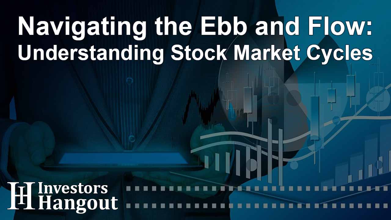 Navigating the Ebb and Flow: Understanding Stock Market Cycles