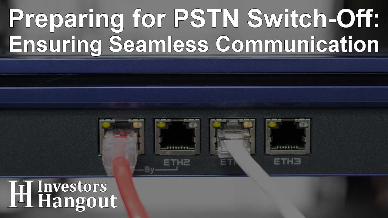Preparing for PSTN Switch-Off: Ensuring Seamless Communication