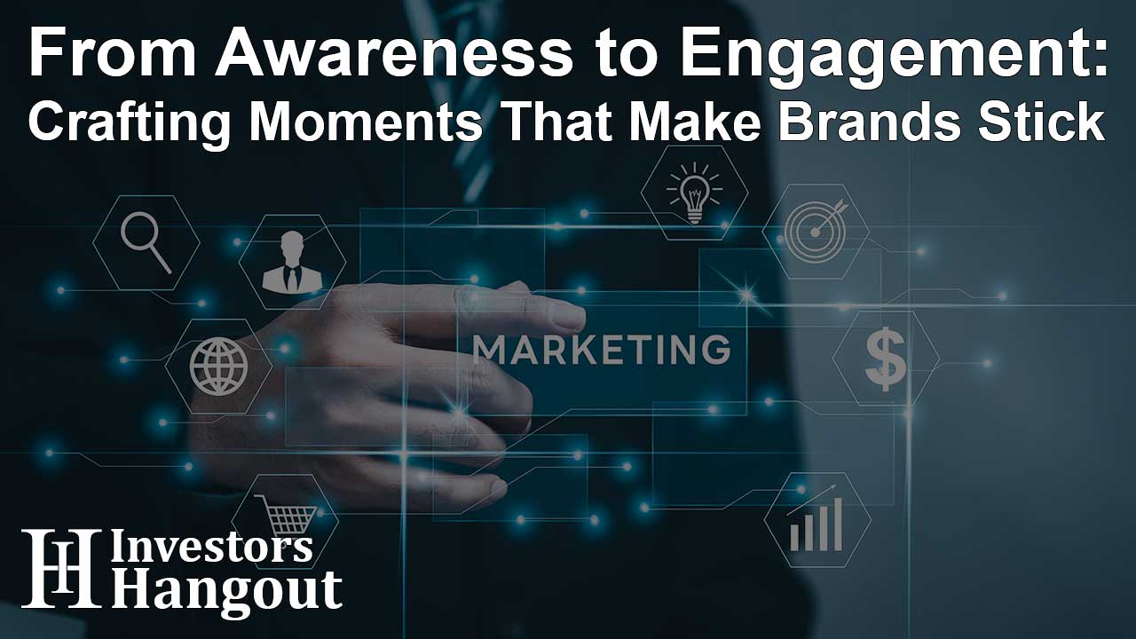 From Awareness to Engagement: Crafting Moments That Make Brands Stick - Article Image