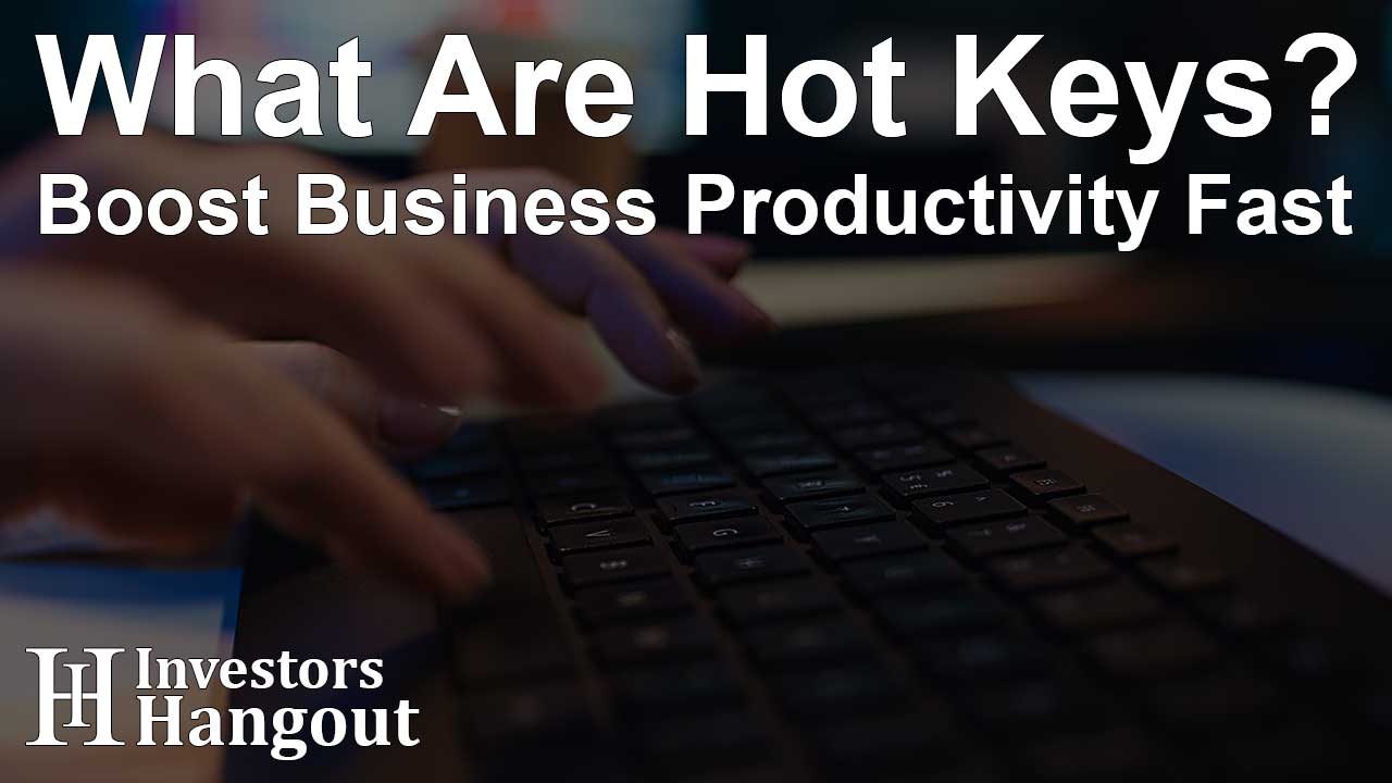 What Are Hot Keys? Boost Business Productivity Fast