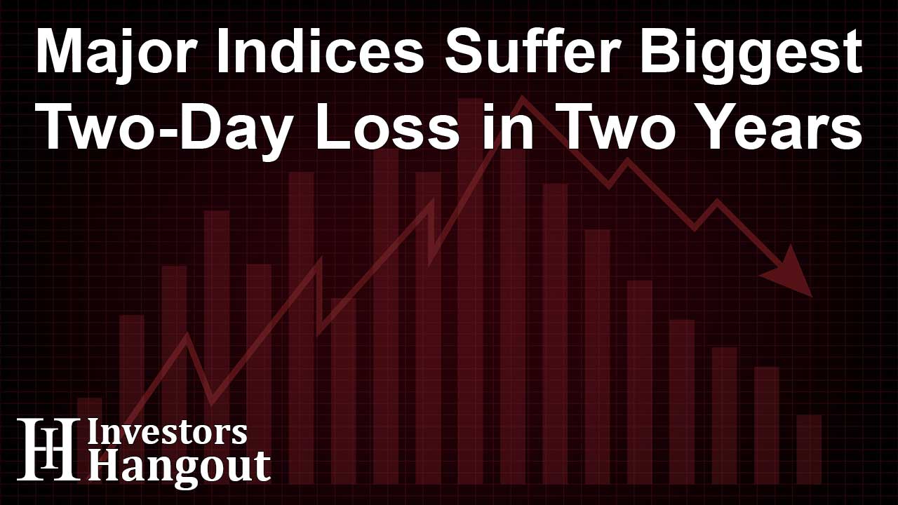 Major Indices Suffer Biggest Two-Day Loss in Two Years