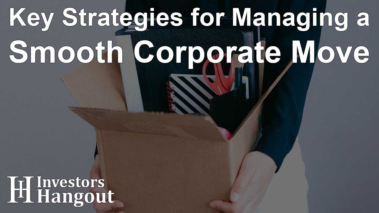 Key Strategies for Managing a Smooth Corporate Move - Article Image